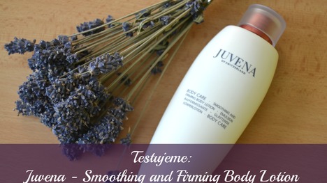 TEST: Juvena – Smoothing and firming body lotion